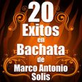 Exitos En Bachata Romantica De Marco Antonio Solis.