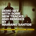 DEMO SET WITH SOME NEW TRACKS AND REMIXES BY MARIANO SANTOS