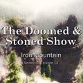 The Doomed & Stoned Show - Iron Mountain (S6E14)