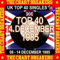 UK TOP 40 : 08 - 14 DECEMBER 1985 - THE CHART BREAKERS