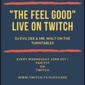 THE FEEL GOOD feat. DJ EVIL DEE & MR. WALT 06/15/22 !!! (LIVE ON TWITCH EVERY WEDNESDAY AT 12PM EST)
