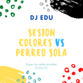 DJ EDU - COLORES VS PERREO SOLA ABRIL 2020
