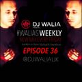 #WaliasWeekly Ep.36 - @djwaliauk