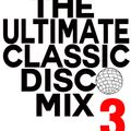 The Ultimate Classic Disco Mix THREE ( 3rd time's a Charm ) DJ Alex Gutierrez