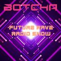 BOTCHA Future Rave Radio Show 2022-03-17