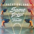 Vacationland #26 - Same Great Taste