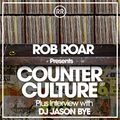 Rob Roar Presents Counter Culture. The Radio Show 011 (Guest Ibiza's Jason Bye)