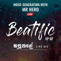 Beatific EP #7 හපුතලේ Live Set Noise Generation With Mr HeRo