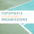 Topspin #13 - Fiery Musical Ping Pong with J.Pulaski / Innamissions