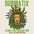 Dubmatix Sticky Icky Reggae Mix Show 35 (Lutan Fyah, Omar Perry, Richie Phoe)