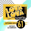 LOVA LOVA 9JA PARTY MIX SEPTEMBER 2018 VOL 61 MIXED BY DJ CHOPLIFE