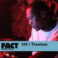 FACT Mix 326: Traxman