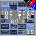 THE EDGE OF THE 80'S : 39