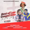 Dj Pink The Baddest - Best Of Luo Gospel Hits (Luo Praise) Vol.5