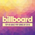 Billboard Top 40 Adult Pop Songs of 2016