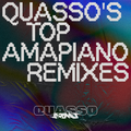 Quasso's Top Amapiano Remixes — Amapiano Mix 2022
