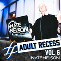 Adult Recess - Vol. 6 - Nate Nelson