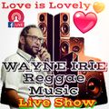 LOVE IS LOVELY REGGAE MUSIC WAYNE IRIE LIVE SHOW