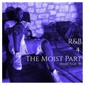 R&B 4 The Moist (Part 5 of 15)