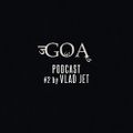 GOA podcast #2 by VLAD JET