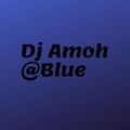 DJ AMOH @BLUE PART VI