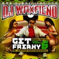 Dj WaxFiend - Get Freaky Vol 6