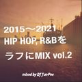 2015~2021 HIP HOP, R&BをラフにMIX vol.2