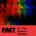 FACT Mix 57: The Emperor Machine 