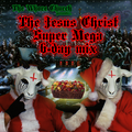 The Whore Church Presents: The Jesus Christ Super Mega B-Day Mix!