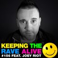 Keeping The Rave Alive Episode 156 featuring Joey Riot