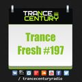 Trance Century Radio - RadioShow TranceFresh 197