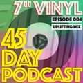 45 Day Podcast - Episode 004 - Uplifting Mix