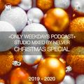 ONLY WEEKDAYS PODCAST [CHRISTMAS SPECIAL 2019-2020] @ STUDIO MIXED BY NELVER (RU) @ 29.12.2019