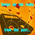 SONGS ON THE RADIO ...from the past... the others 80's ( and 70's) ...