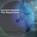 Ancient Realms - The Neptunians (Episode 52)