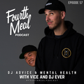 DJ Advice & Mental Health with Vice and DJ Ever - Fourth Meal Podcast #57