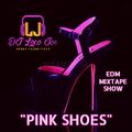 EDM MixTape Show - PINK SHOES (DJ Loco Joe)