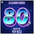 DJ Alejandro Barrera - 80's Mix Pop Rock