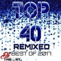 TOP 40 REMIXED - BEST OF 2017