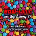 BOW-tanic's non stop dancing Vol. 27