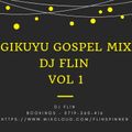 GIKUYU GOSPEL MIX DJ FLIN  VOL 1