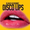 DISCO LIPS DJ Alex Gutierrez