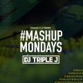 #mashupmonday mixed by DJ Triple J
