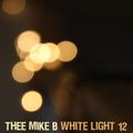 White Light 12 - (thee) Mike B