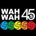 Dom Servini's Wah Wah 45s '15 Year Flavour of the Label'