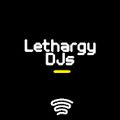 Lethargy DJs 19 Feb 21