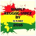 SIMPLY-REGGAE-VIBEZ BY DJ-ROBBIE(2018)