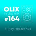 OLiX in the Mix - 164 - Funky House Mix