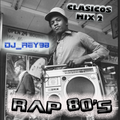 RAP 80'S CLASICOS MIX 2-DJ_REY98