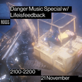Through The Years: Danger Music w/ Lifeisfeedback: 21st October '22